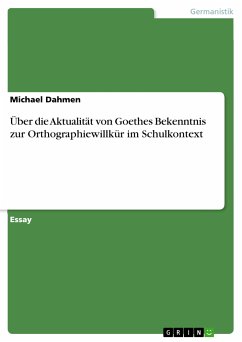 Über die Aktualität von Goethes Bekenntnis zur Orthographiewillkür im Schulkontext (eBook, PDF) - Dahmen, Michael