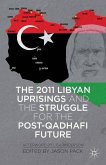 The 2011 Libyan Uprisings and the Struggle for the Post-Qadhafi Future (eBook, PDF)