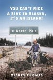 You Can't Ride a Bike to Alaska, It's an Island! (eBook, ePUB) You Can't Ride a Bike to Alaska, It's an Island! (eBook, ePUB)