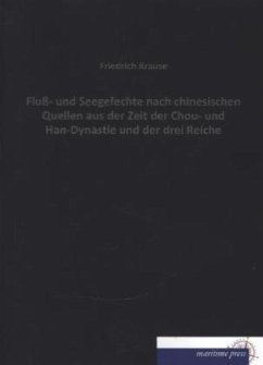 Fluß- und Seegefechte nach chinesischen Quellen aus der Zeit der Chou- und Han-Dynastie und der drei Reiche - Krause, Friedrich