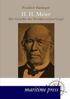 H. H. Meyer ¿ der Gründer des Norddeutschen Lloyd - Hardegen, Friedrich