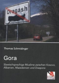 Gora: Slawischsprachige Muslime zwischen Kosovo, Albanien, Mazedonien und Diaspora - Schmidinger, Thomas