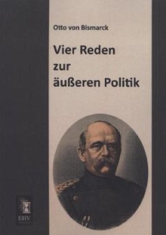 Vier Reden zur äußeren Politik - Bismarck, Otto von