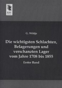 Die wichtigsten Schlachten, Belagerungen und verschanzten Lager vom Jahre 1708 bis 1855 - Wittje, G.