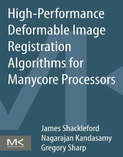 High Performance Deformable Image Registration Algorithms for Manycore Processors (eBook, ePUB) - Shackleford, James; Kandasamy, Nagarajan; Sharp, Gregory