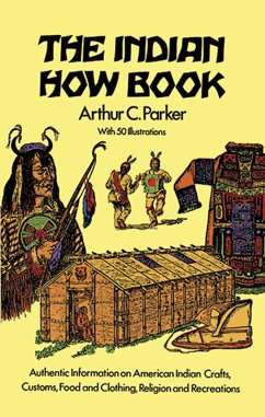 The Indian How Book (eBook, ePUB) - Parker, Arthur C.