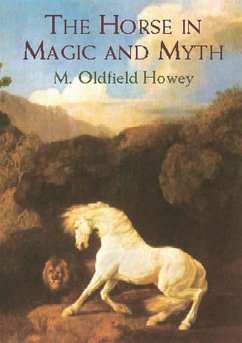 The Horse in Magic and Myth (eBook, ePUB) - Howey, M. Oldfield