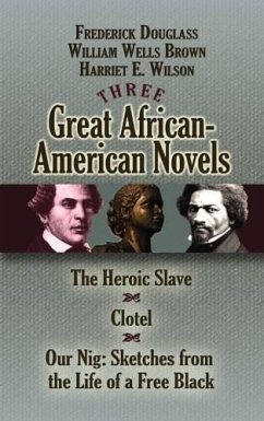 Three Great African-American Novels (eBook, ePUB) - Douglass, Frederick; Brown, William Wells; Wilson, Harriet E.