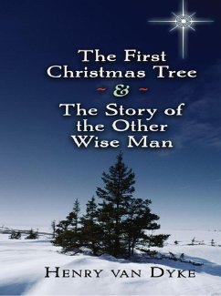 The First Christmas Tree and the Story of the Other Wise Man (eBook, ePUB) - Dyke, Henry Van