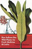 How Indians Use Wild Plants for Food, Medicine & Crafts (eBook, ePUB)