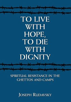 To Live with Hope, to Die with Dignity (eBook, ePUB) - Rudavsky, Joseph To Live with Hope, to Die with Dignity (eBook, ePUB) - Rudavsky, Joseph