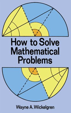 How to Solve Mathematical Problems (eBook, ePUB) - Wickelgren, Wayne A.
