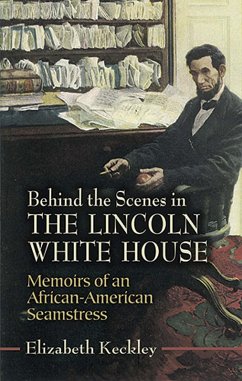 Behind the Scenes in the Lincoln White House (eBook, ePUB) - Keckley, Elizabeth