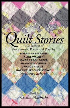 Quilt Stories (eBook, ePUB) - Mason, Bobbie Ann; Mccrumb, Sharyn; Piercy, Marge; Walker, Alice; Oates, Joyce Carol; Stowe, Harriet Beecher