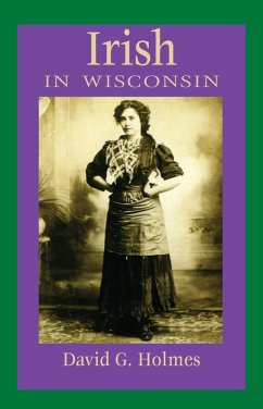 Irish in Wisconsin (eBook, ePUB) - David G. Holmes, Holmes