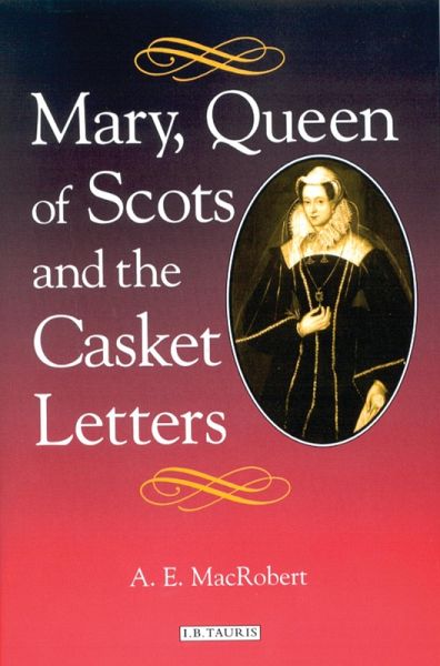 Mary Queen of Scots and the Casket Letters (eBook, PDF)