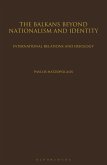 Balkans Beyond Nationalism and Identity (eBook, PDF)