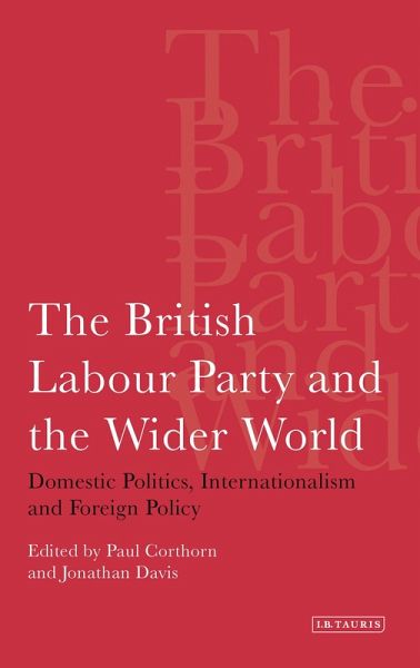 The British Labour Party and the Wider World (eBook, PDF) The British Labour Party and the Wider World (eBook, PDF)