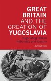 Great Britain and the Creation of Yugoslavia (eBook, PDF)