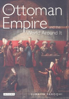 The Ottoman Empire and the World Around it (eBook, ePUB) - Faroqhi, Suraiya