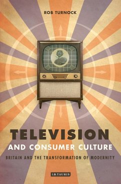 Television and Consumer Culture (eBook, PDF) - Turnock, Rob Television and Consumer Culture (eBook, PDF) - Turnock, Rob