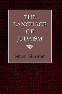 The Language of Judaism (eBook, ePUB) - Glustrom, Simon The Language of Judaism (eBook, ePUB) - Glustrom, Simon