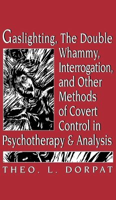 Gaslighthing, the Double Whammy, Interrogation and Other Methods of Covert Control in Psychotherapy and Analysis (eBook, ePUB) - Dorpat, Theodore L.