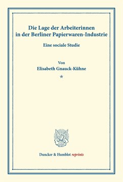 Die Lage der Arbeiterinnen in der Berliner Papierwaren-Industrie. - Gnauck-Kühne, Elisabeth