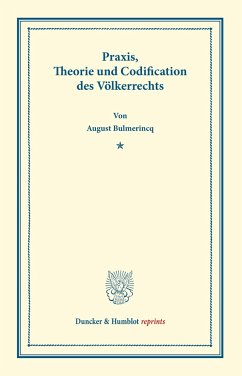 Praxis, Theorie und Codification des Völkerrechts. - Bulmerincq, August von