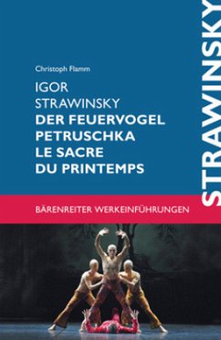 Igor Strawinsky. Der Feuervogel - Petruschka - Le sacre du printemps - Flamm, Christoph