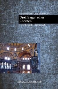 Drei Fragen eines Christen und die Antworten darauf - Ahmad, Hadhrat Mirza Ghulam