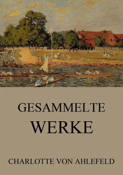 Gesammelte Werke (eBook, ePUB) - Ahlefeld, Charlotte Von