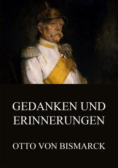 Gedanken und Erinnerungen (eBook, ePUB) - Bismarck, Otto von