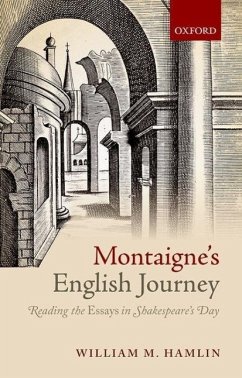 Montaigne's English Journey: Reading the Essays in Shakespeare's Day - Hamlin, William M.