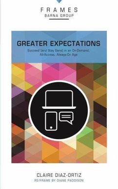 Greater Expectations, Paperback (Frames Series): Succeed (and Stay Sane) in an On-Demand, All-Access, Always-On Age - Barna Group; Diaz-Ortiz, Claire