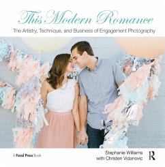 This Modern Romance: The Artistry, Technique, and Business of Engagement Photography - Williams, Stephanie; Vidanovic, Christen