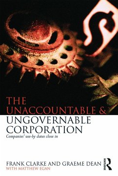 The Unaccountable & Ungovernable Corporation - Clarke, Frank; Dean, Graeme; Egan, Matthew