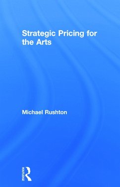 Strategic Pricing for the Arts - Rushton, Michael