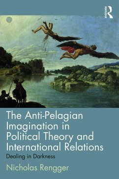 The Anti-Pelagian Imagination in Political Theory and International Relations - Rengger, Nicholas