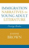 Immigration Narratives in Young Adult Literature (eBook, ePUB) Immigration Narratives in Young Adult Literature (eBook, ePUB)
