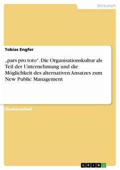 „pars pro toto&quote;. Die Organisationskultur als Teil der Unternehmung und die Möglichkeit des alternativen Ansatzes zum New Public Management (eBook, PDF)