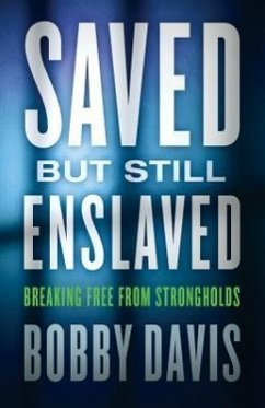 Saved But Still Enslaved: Breaking Free from Strongholds - Davis, Bobby; Kent, Keri Wyatt