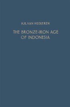 The Bronze-Iron Age of Indonesia - Heekeren, H. R. van