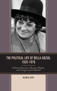 The Political Life of Bella Abzug, 1920-1976 - Levy, Alan H.