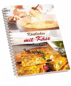 Köstliches mit Käse - cremig, pikant und zart schmelzend Köstliches mit Käse - cremig, pikant und zart schmelzend