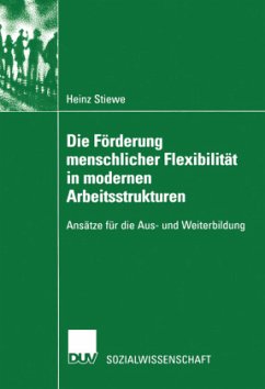 Die Förderung menschlicher Flexibilität in modernen Arbeitsstrukturen - Stiewe, Heinz