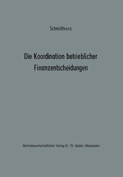 Die Koordination betrieblicher Finanzentscheidungen - Schmidtkunz, Hans-Walter