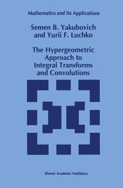 The Hypergeometric Approach to Integral Transforms and Convolutions - Yakubovich, S. B.; Luchko, Yury