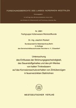 Untersuchung des Einflusses der Strömungsgeschwindigkeit, des Sauerstoffgehaltes und des pH-Wertes von kalten Trinkwässern auf das Korrosionsschutzverhalten von Zinküberzügen in feuerverzinkten Stahlrohren - Rückert, Joachim