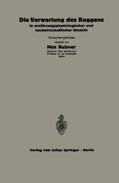 Die Verwertung des Roggens in ernährungsphysiologischer und landwirtschaftlicher Hinsicht - Thomas, C.; Scheunert, A.; Klein, W.; Steuber, Maria; Honkamp, F.; Pfaff, C.; Rubner, Max